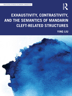 cover image of Exhaustivity, Contrastivity, and the Semantics of Mandarin Cleft-related Structures